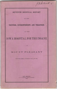 Seventh biennial report of the trustees, superintendent, and treasurer of the Iowa Hospital for the Insane at Mount Pleasant for the fiscal years of 1872 and 1873. de Iowa Hospital for the Insane. Mount Pleasent - 1874