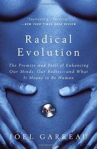 image of Radical Evolution: The Promise and Peril of Enhancing Our Minds, Our Bodies -- And What It Means to Be Human