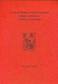 Attilio Rossi e Pablo Picasso come Guernica venne a Milano