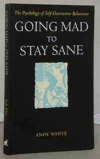 Going Mad to Stay Sane: Psychology of Self-destructive Behaviour by Andrew White - Paperback - 1st Edition - 1996 - from Besleys Books (SKU: AR38WHTBK19C)