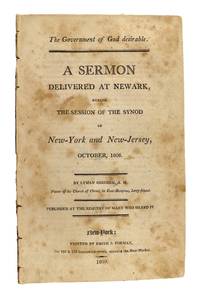 The Government of God Desirable. A Sermon Delivered at Newark, during the Session of the Synod of New-York and New-Jersey, October, 1808. Published at the Request of Many Who Heard It
