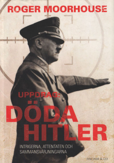 UPPDRAG: DÖDA HITLER - intrigerna, attentaten och…