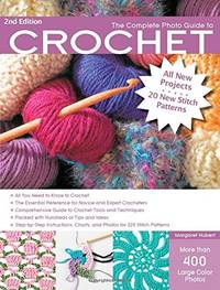 The Complete Photo Guide to Crochet, 2nd Edition: *All You Need to Know to Crochet *The Essential...