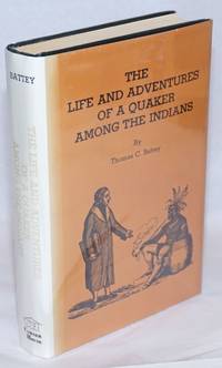 The life and adventures of a Quaker among the Indians. Illustrated by Battey, Thomas C - 1972