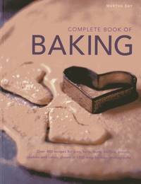 Complete Book of Baking: Over 400 Recipes for Pies, Tarts, Buns, Muffins, Breads, Cookies and...