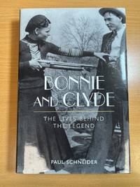 Bonnie and Clyde The Lives Behind the Legend