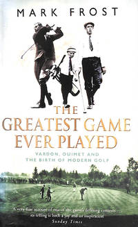 cover of The Greatest Game Ever Played: Vardon, Ouimet and the birth of modern golf