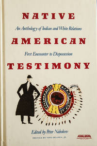 Native American Testimony: An Anthology of Indian and White Relations; First Encounter to...