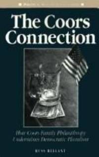 The Coors Connection : How Coors Family Philanthropy Undermines Democratic Pluralism