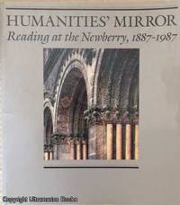 Humanities' Mirror: Reading at the Newberry, 1887-1987 by Rolf (Compiled and Edited by) Achilles - Paperback - First Edition - 1987 - from Ultramarine Books (SKU: 005162)