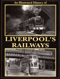 An Illustrated History of Liverpool&#039;s Railways by Anderson, Paul - 1996