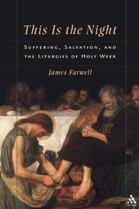 This is the Night: Suffering, Salvation, and the Liturgies of Holy Week