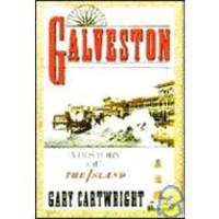 Galveston: A History of the Island by Gary Cartwright - 1991-05-03