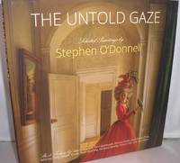 The Untold Gaze: Selected Paintings bby Stephen O'Donnell