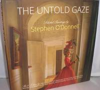 The Untold Gaze: Selected Paintings bby Stephen O&#039;Donnell by Stephen O&#39;Donnell - 2018