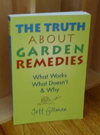 The Truth About Garden Remedies. What Works  What Doesn't and Why