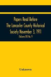 Papers Read Before The Lancaster County Historical Society November 3, 1911; History Herself, As...