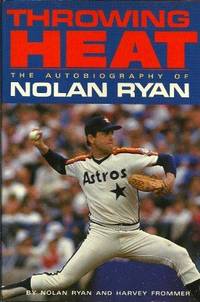 Throwing Heat: The Autobiography Of Nolan Ryan by Harvey Frommer Nolan Ryan - First Edition - 1988 - from Fleur Fine Books (SKU: 9780385244381)