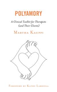 Polyamory : A Clinical Toolkit for Therapists (and Their Clients)