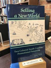 Selling a New World: Two Colonial South Carolina Promotional Pamphlets de Nairne, Thomas; Norris, John - 1989-01-01