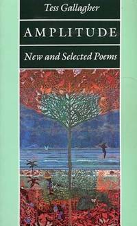 Amplitude : New and Selected Poems by Tess Gallagher - 1988