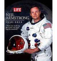 Life: Neil Armstrong 1930-2012 by Editors of LIFE Magazine