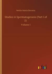 Studies in Spermatogenesis (Part 1 of 2) :Volume 1