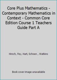 Core Plus Mathematics - Contemporary Mathematics in Context - Common Core Edition Course 1...