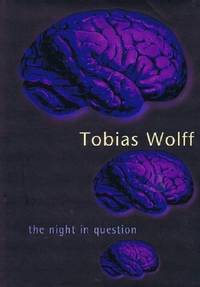 THE NIGHT IN QUESTION by Wolff, Tobias - 1996