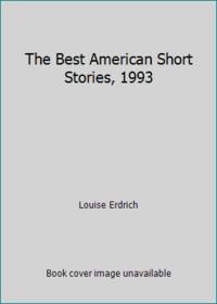 The Best American Short Stories, 1993 by Louise Erdrich - 1993