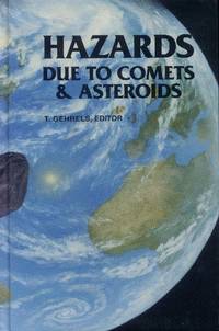 Hazards Due to Comets and Asteroids by Gehrels, Tom, Editor - 1994