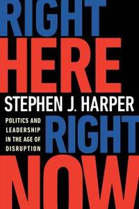 Right Here, Right Now : Politics and Leadership in the Age of Disruption