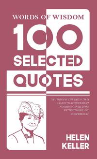 Words Of Wisdom: 100 Selected Quotes by Helen Keller with Beautiful Illustrations