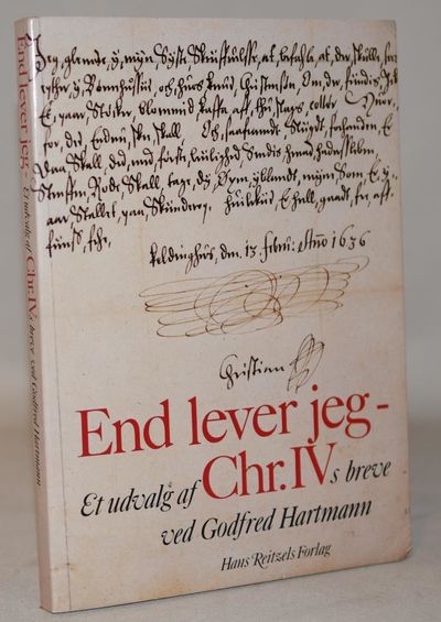 End lever jeg - et udvalg af Chr. IVs breve.