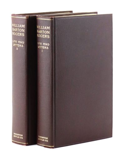 Life and Letters of William Barton Rogers Edited by His Wife with the Assistance of William T. Sedgwick [Two Volume Set]