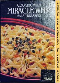 Cooking With Miracle Whip Salad Dressing by Kraft Foods Kitchens - First Edition: First Printing - 1983 - from KEENER BOOKS (Member IOBA) (SKU: 000943)