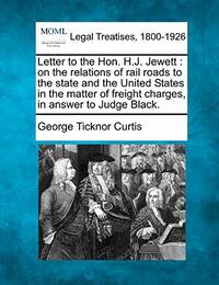 Letter to the Hon. H.J. Jewett: On the Relations of Rail Roads to the State and the United States...