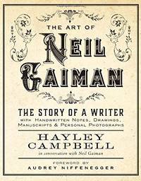 The Art of Neil Gaiman: The Story of a Writer with Handwritten Notes, Drawings, Manuscripts &...
