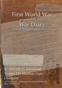 47 DIVISION Divisional Troops 255 Machine Gun Company : 12 November 1917 - 28 February 1918...