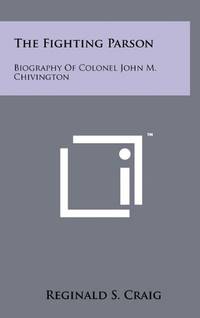 The Fighting Parson: Biography of Colonel John M. Chivington