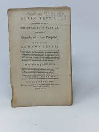 PLAIN TRUTH; ADDRESSED TO THE INHABITANTS OF AMERICA, CONTAINING REMARKS ON A LATE PAMPHLET,...
