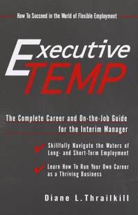 Executive Temp : A Career Management Guide and On-the-Job Handbook for the Temporary Manager