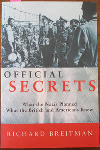 Official Secrets: What the Nazi&#039;s Planned; What the British and Americans Knew by Breitman, Richard - 1998