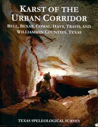 Karst of the Urban Corridor: Bell, Bexar, Comal, Hays, Travis, and Williamson Counties, Texas by Kevin W. Stafford by Kevin W. Stafford