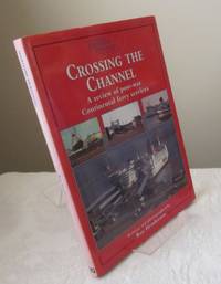 Crossing the Channel - A Review of Post-War Continental Ferry Services by A.Roy Henderson - 1st Edition - 1997 - from Dandy Lion Editions (SKU: 030548)