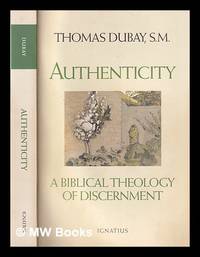 Authenticity : a biblical theology of discernment / Thomas Dubay
