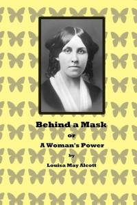 Behind a Mask or A Woman&#039;s Power by Alcott, Louisa May