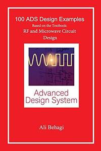 100 Ads Design Examples: Based on the Textbook: RF and Microwave Circuit Design
