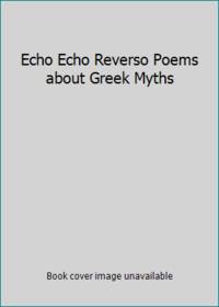 Echo Echo Reverso Poems about Greek Myths
