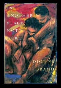 In Another Place, Not Here by Dionne Brand - 1996